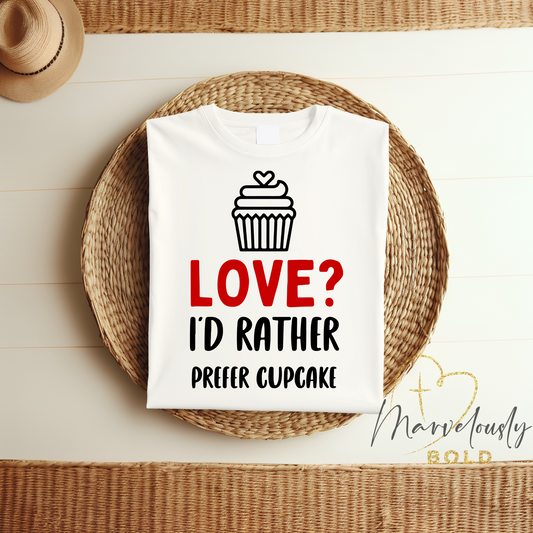 Love? I’d Rather a Cupcake! DTF Print