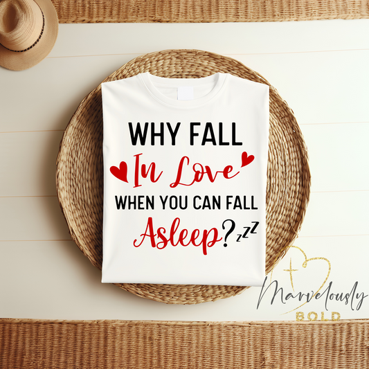 Why Fall in Love When You Can Fall Asleep DTF Print