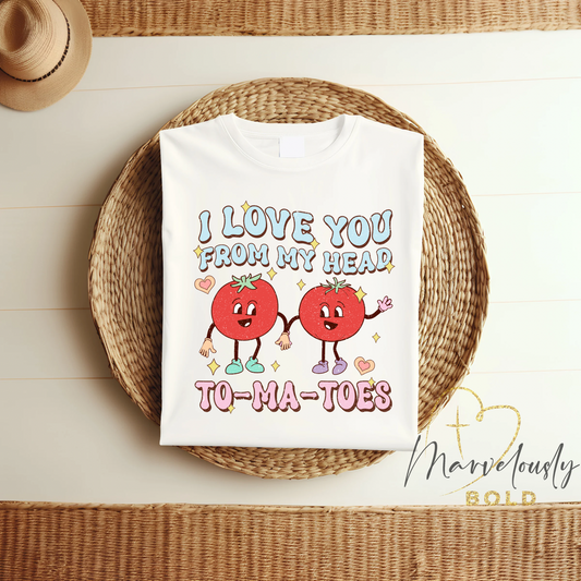 I Love You From My Head to My TOMATOES DTF Print