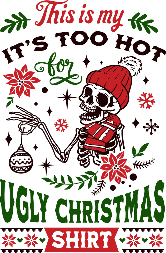 This is my it's too hot Ugly Christmas Shirt DTF Print