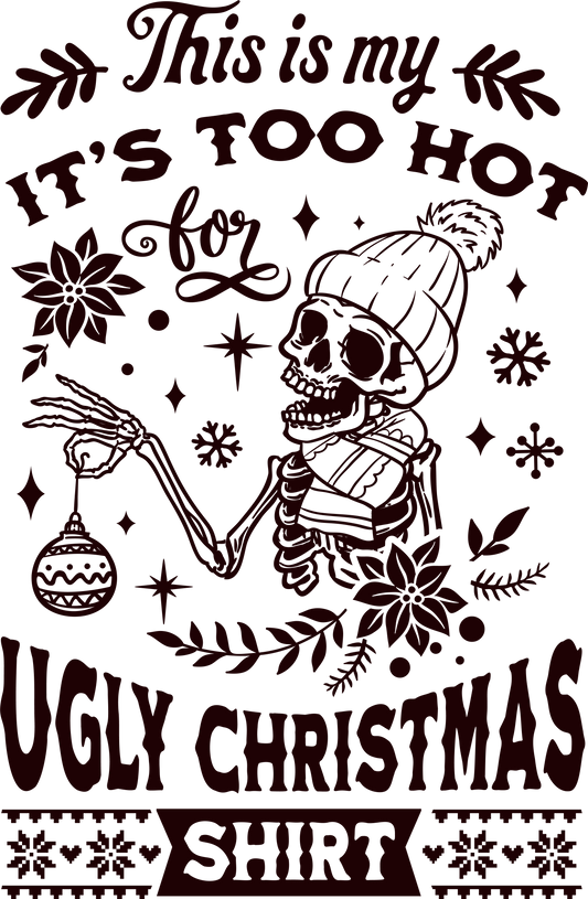 This is my it's too hot Ugly Christmas Shirt DTF Print