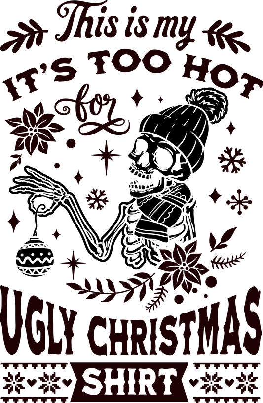 This is my it's too hot Ugly Christmas Shirt DTF Print