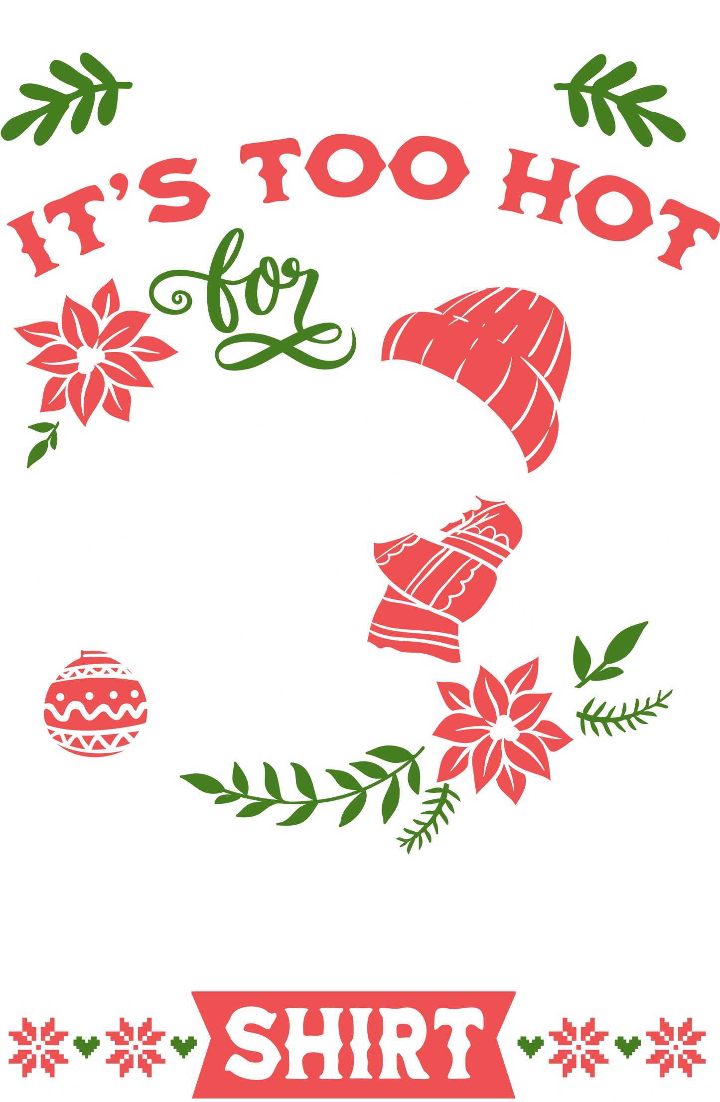 This is my it's too hot Ugly Christmas Shirt DTF Print