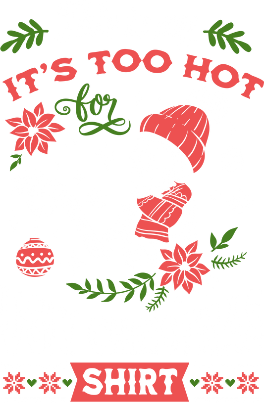 This is my it's too hot Ugly Christmas Shirt DTF Print