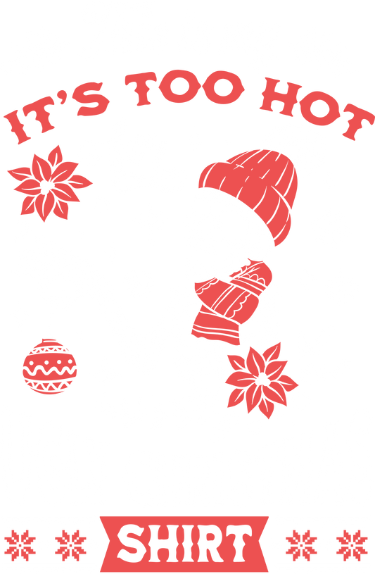 This is my it's too hot Ugly Christmas Shirt DTF Print