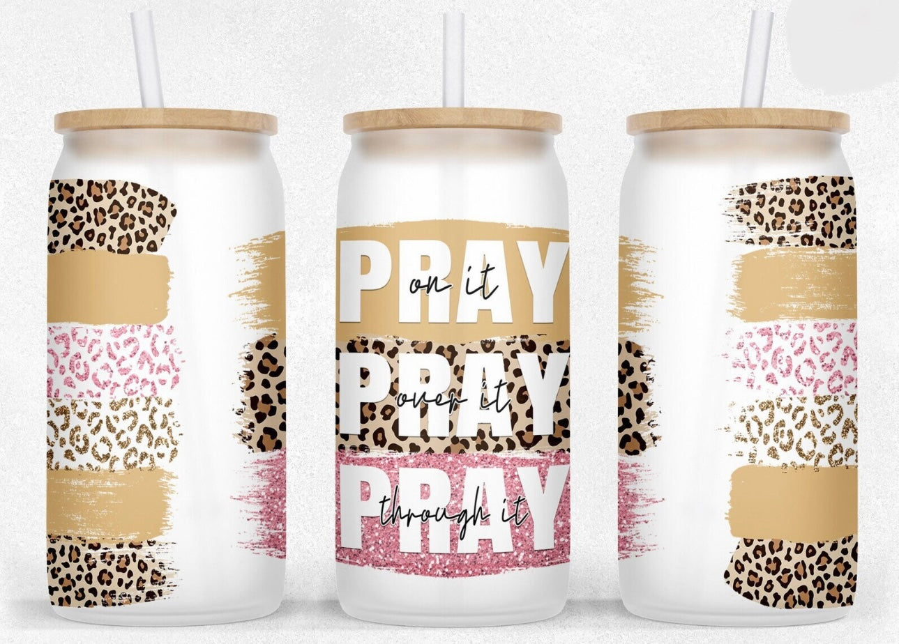 Pray On It, Pray Over It, Pray Through It - Leopard - 16oz